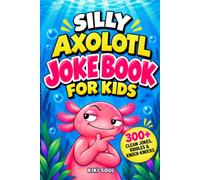 Silly Axolotl Joke Book for Kids: Hilarious Jokes, Knock-Knocks, Riddles, and Fun Facts for Kids Who Can't Get Enough of Axolotls