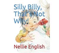 Silly Billy, That's Not Why!