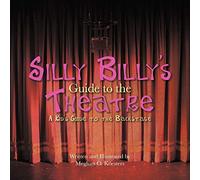 Silly Billy's Guide to the Theatre: A Kid's Guide to the Backstage