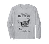 Silly Border Collie Sketch Funny I'd Be Happier with a Dog Long Sleeve T-Shirt