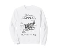 Silly Border Collie Sketch Funny I'd Be Happier with a Dog Sweatshirt