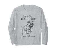 Silly Boxer Drawing Funny I'd Be Happier if You had a Dog Long Sleeve T-Shirt
