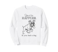 Silly Boxer Drawing Funny I'd Be Happier if you had a Dog Sweatshirt