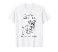 Silly Boxer Drawing Funny I'd Be Happier if You had a Dog T-Shirt