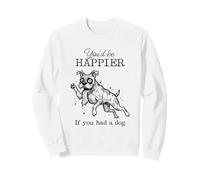 Silly Boxer Funny I'd Be Happier if you had a Dog Sweatshirt