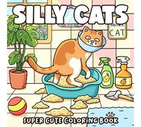 Silly Cats Coloring Book: Mischievous Feline Coloring Pages With Crazy Scenes, Messy Moments, Chaotic House For Pet Moms To Relax And Have Fun