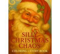 Silly Christmas Chaos: Coloring + story book A Festive Fun & Games Colouring, story & Activity Book for Kids 5-12 - Elves, Reindeer, Snowballs, Holiday Puzzles & More!