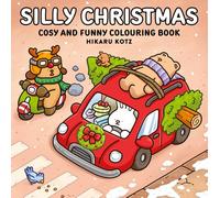 Silly Christmas: Cosy and Funny Colouring Book for All Ages: Hilarious Festive Colouring Pages to Enjoy [Sunday Times Bestselling Author] (Hikaru Kotz Colouring Books)