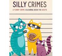 Silly Crimes: A Funny Crime Colouring Book for Adults