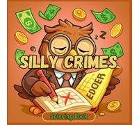 silly Crimes coloring book: Whimsical Mischief & Playful Heists for Stress Relief - Funny Robberies, Goofy Criminals & Comical Caper Designs for ... Joy - Adult Coloring Books for Every)