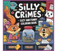 Silly Crimes Cozy and Funny Coloring Book: 50+ Whimsical Crime Scenes with Mischievous Animals • Relaxing & Ridiculous Coloring for kids,Teens, Adults & All Ages