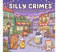 Silly Crimes: Cozy and Funny Coloring Book: Cute Animal Mischief, Whimsical Mystery Scenes, and Relaxing Coloring Fun for Adults and kids