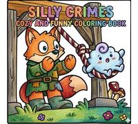 silly crimes cozy and funny coloring book: Humorous Adult And Teens Pages: Bold & Easy Designs Featuring Cute And Naughty Animals Culprits For Stress Relief