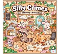 Silly Crimes: Cozy and Funny Coloring Book with Adorable Animal Suspects and Sweet Bakery Mischief for Stress Relief