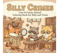 Silly Crimes: Cute & Funny Animal Coloring Book for Kids and Teens: A Cozy and Hilarious Coloring Adventure Featuring Adorable Animals Solving Silly Crimes for Fun and Relaxation