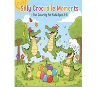 Silly Crocodile Moments - Fun Coloring for Kids Ages 3-6: 50 Adorable and Easy-to-Color Crocodile Scenes with Playful and Funny Expressions (Happy ... ... - Fun Coloring Books for Kids Ages 3-6)