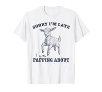 Silly Cute Self Aware Sorry I'm Late I Was Faffing About T-Shirt