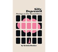 Silly Depressed: Musings on Our Mental Illness