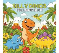 Silly Dinos Coloring Book: Fun, Cute, and Easy-to-Color Dinosaurs for Boys and Girls - 45 Bold, Friendly Prehistoric Scenes to Spark Creativity