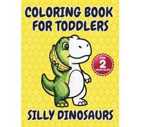 Silly Dinosaurs Coloring Book for Toddlers for 2-year-olds: Entertaining & Easy! Chunky Simple Shapes for Happy Toddler Art (Big Bold Lines)