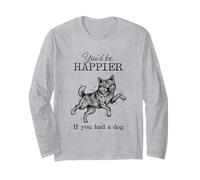 Silly Dirty Akita Funny I'd Be Happier with a Dog Long Sleeve T-Shirt