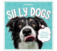Silly Dogs: A Ridiculous Collection of the World's Goofiest Dogs and Most Relatable Memes
