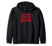 Silly DON'T WORRY IT'S NOT MY BLOOD Horror Warrior Survivor Zip Hoodie