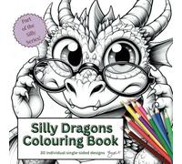 Silly Dragons Colouring Book: 30 single-sided, cute, and easy designs (The Seriously Silly Series Colouring Books)