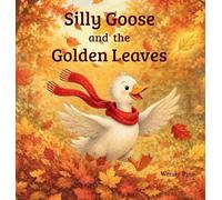 Silly Goose and the Golden Leaves: A Cozy Autumn Story About Change and Letting Go