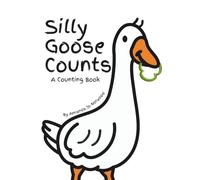Silly Goose Counts: A Counting Book