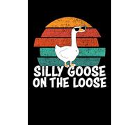 Silly Goose On The Loose: A Lined Notebook for Quirky Thoughts and Creative Adventures