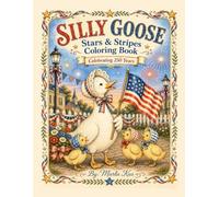 Silly Goose Stars & Stripes Coloring Book: A Whimsical Hand-Drawn Coloring Book Celebrating America's 250th Anniversary for Kids Ages 5-10