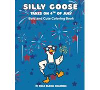 Silly Goose Takes on 4th of July: Bold and Cute Coloring Book