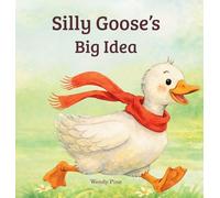 Silly Goose's Big Idea: A Story About Trying Again and Believing in Big Ideas (Silly Goose Adventures)