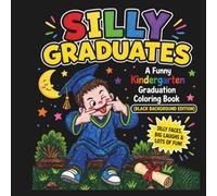 Silly Graduates: A Funny Kindergarten Graduation Coloring Book (Black Background Edition) (Kindergarten Graduation Gift, Classroom & Party Activity Books)