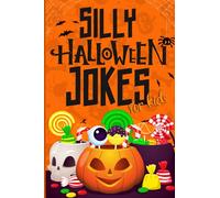 Silly Halloween Jokes For Kids: A Fun Halloween joke book for kids 5-12 years old - Jokes & Riddles Halloween Edition (Over 100 jokes), Halloween ... for the whole Family (Gift idea for kids)