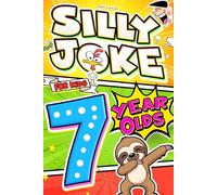 Silly Joke For Kids 7 Year Olds: Giggle Overload! 500+ Jokes for 7-Year-Olds - Silly, Goofy, Laugh-Out-Loud Fun with Tongue Twisters & Knock-Knock ... Holidays, Parties & Kids Who Love to Laugh