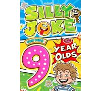 Silly Joke For Kids 9 Year Olds: 500+ Riddles, Tongue Twisters and Knock-Knock Humor for Big Laughs and Clever Fun