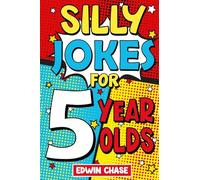 Silly Jokes For 5 Year Olds: Laugh Out Loud Jokes For 5 Year Olds