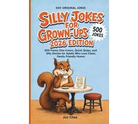 Silly Jokes for Grown-Ups 2026 Edition: 500 Funny One-Liners, Quick Quips, and Silly Stories for Adults Who Love Clean, Family Friendly Humor