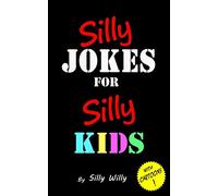 Silly Jokes for Silly Kids – Children's joke book ages 5-12 (Joke books for Silly Kids)
