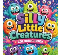Silly Little Creatures Coloring Book: 50 Cute, Goofy and Easy Monster Coloring Pages for Kids Ages 6-12