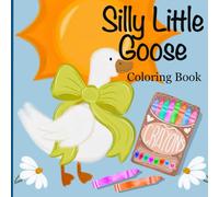 Silly Little Goose: My First Spring Coloring Book: A Silly Springtime Adventure in Coloring | Big Simple Pages for Toddlers Learning to Create | Perfect for Giggles, Quiet Time, and First Crayons