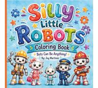 Silly Little Robots Coloring Book: Bots Can Be Anything!: A Playful Bold & Easy Coloring Book Packed with Cute Robots in All Kinds of Fun Jobs