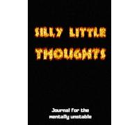 Silly Little Thoughts: Journal For The Mentally Unstable: Funny and Relatable Dairy for all your worries, thoughts and other cr*p