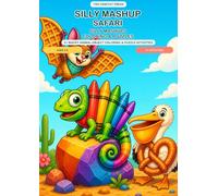 Silly Mashup Safari: 51 Wacky Animal-Object Coloring & Puzzle Activities