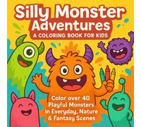 Silly Monster Adventures: A Coloring Book for Kids: Color over 40 Playful Monsters in Everyday, Nature & Fantasy Scenes (Alder & Stone Learning Library)