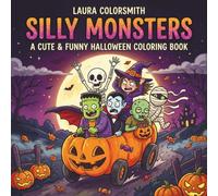 Silly Monsters - A Cute & Funny Halloween Coloring Book: Spooky Cute Pages Featuring Funny Monsters, Ghosts, Skeletons, Pumpkins, Bats, and More for Kids of All Ages