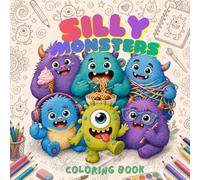 Silly Monsters Coloring Book: Bold and Easy Cute Monster Coloring Book for Kids, Teens and Adults with Funny Silly Creatures, Cozy Chaos and Relaxing Coloring Pages