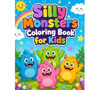 Silly Monsters Coloring Book for Kids Ages 3-8: 74 Silly, Cute and Easy Monster Coloring Pages for Toddlers and Preschoolers.